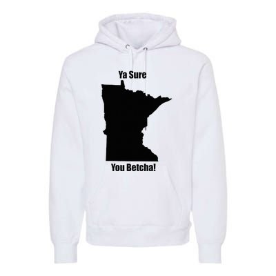 Ya Sure You Betcha! Minnesota Premium Hoodie