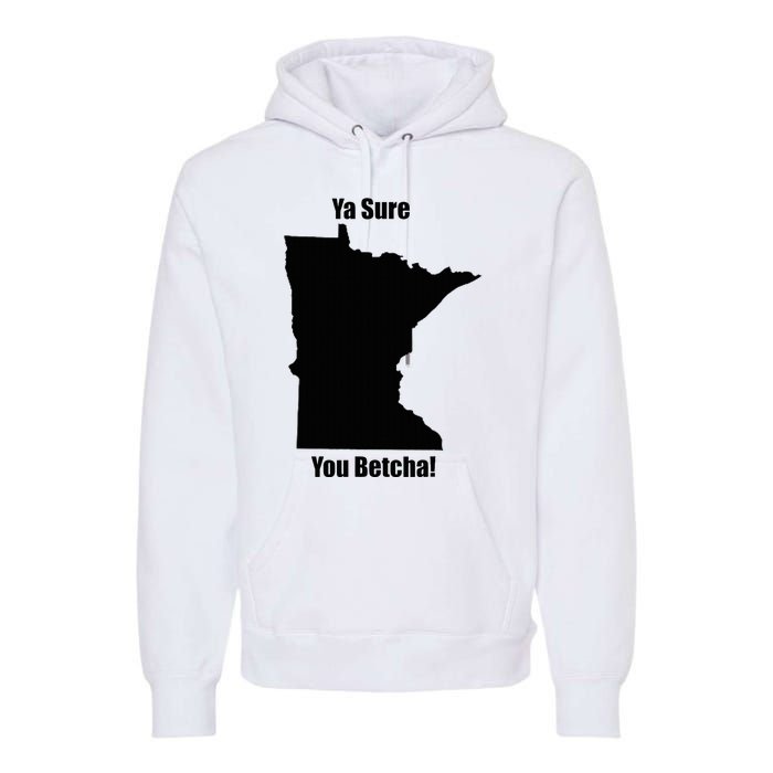 Ya Sure You Betcha! Minnesota Premium Hoodie