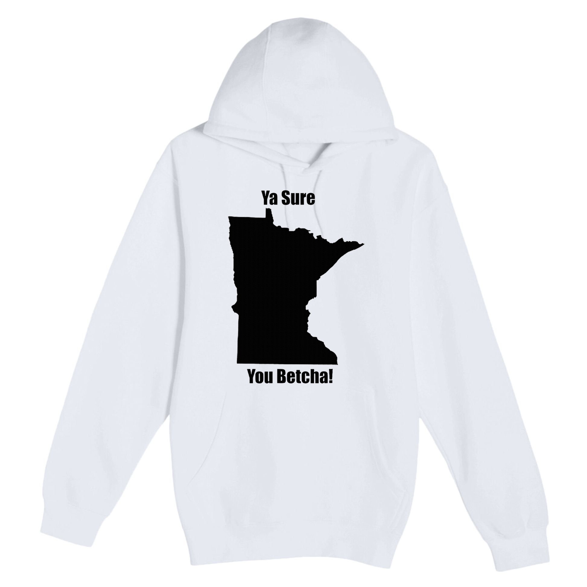 Ya Sure You Betcha! Minnesota Premium Pullover Hoodie