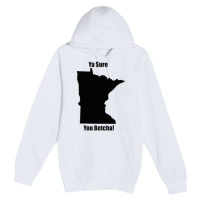 Ya Sure You Betcha! Minnesota Premium Pullover Hoodie