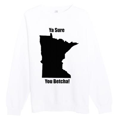 Ya Sure You Betcha! Minnesota Premium Crewneck Sweatshirt