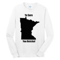 Ya Sure You Betcha! Minnesota Tall Long Sleeve T-Shirt