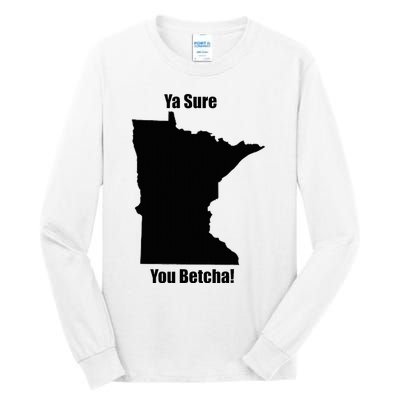 Ya Sure You Betcha! Minnesota Tall Long Sleeve T-Shirt