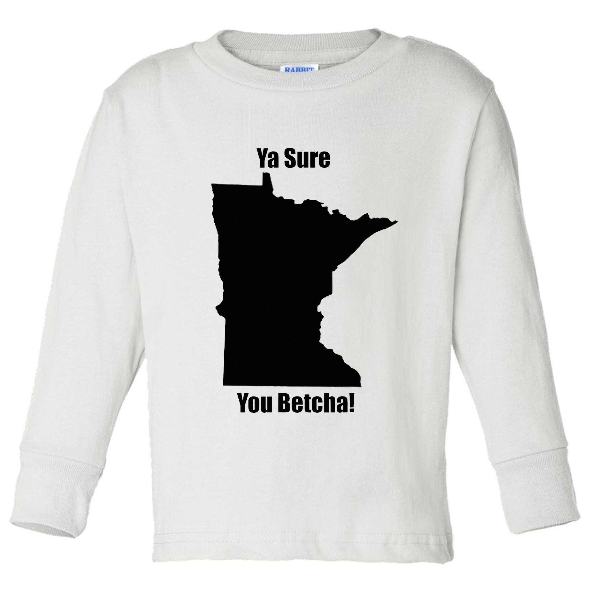 Ya Sure You Betcha! Minnesota Toddler Long Sleeve Shirt