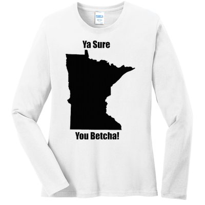 Ya Sure You Betcha! Minnesota Ladies Long Sleeve Shirt