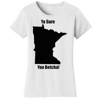 Ya Sure You Betcha! Minnesota Women's T-Shirt