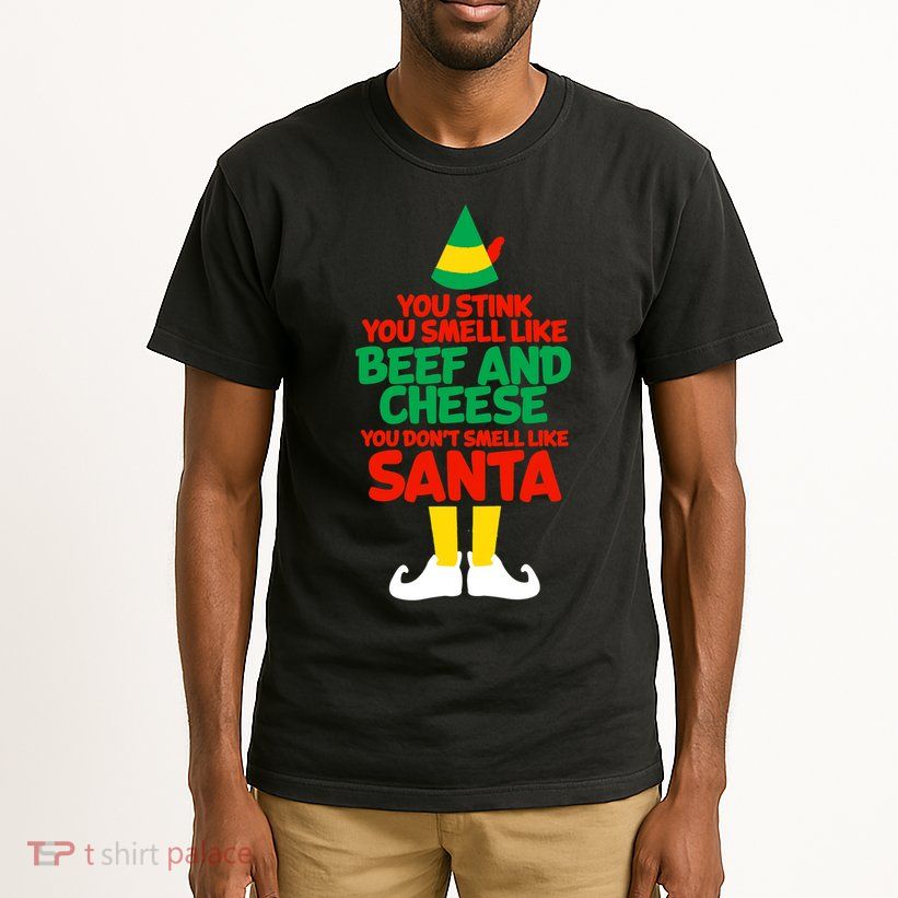 You Stink You Smell Like Beef And Cheese Elf Christmas Tall T-Shirt