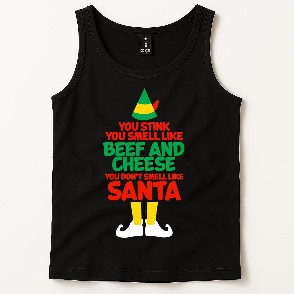 You Stink You Smell Like Beef And Cheese Elf Christmas Tank Top