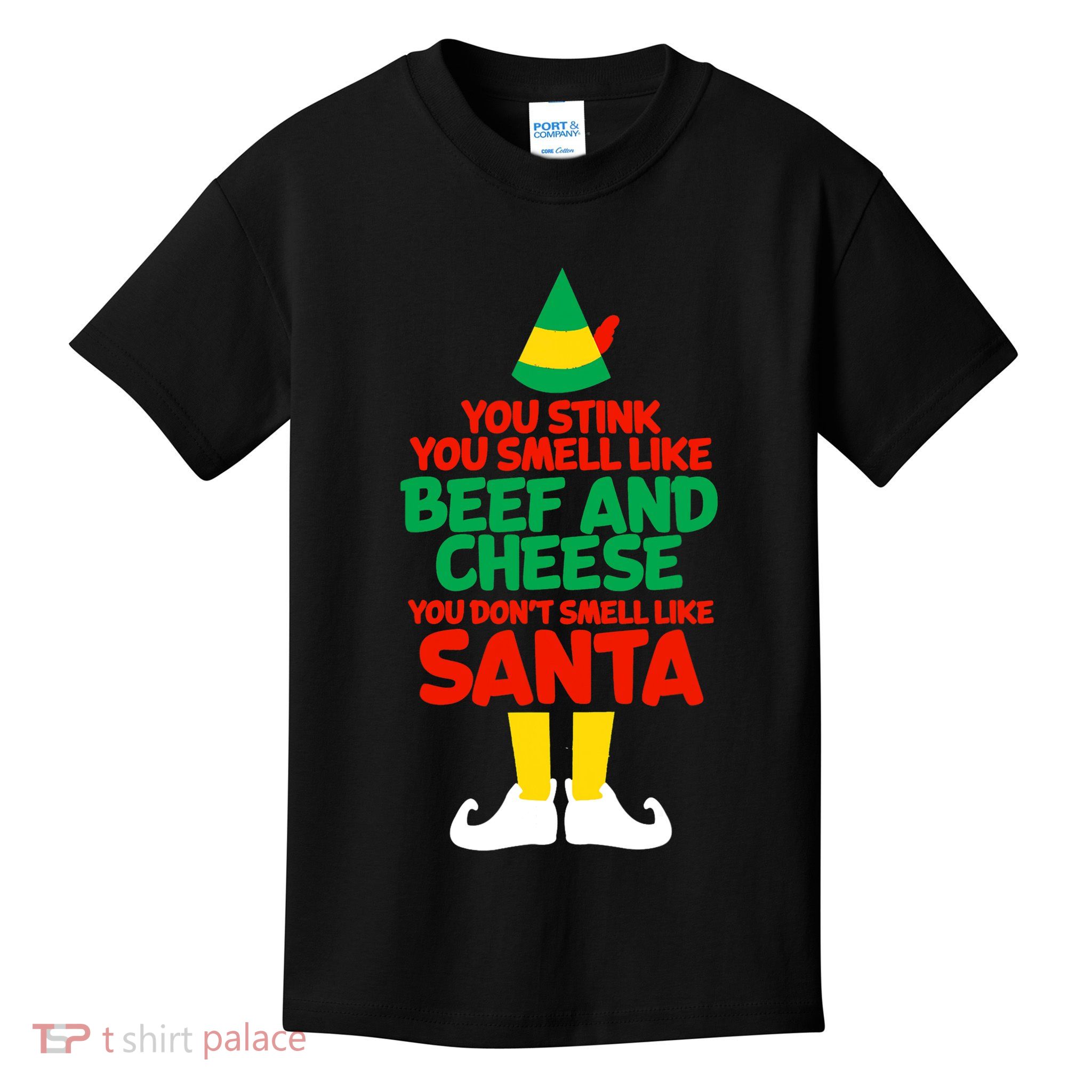 You Stink You Smell Like Beef And Cheese Elf Christmas Kids T-Shirt