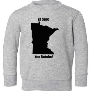 Ya Sure You Betcha! Minnesota Toddler Sweatshirt