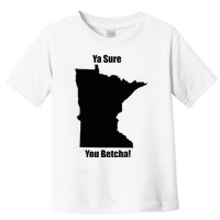 Ya Sure You Betcha! Minnesota Toddler T-Shirt