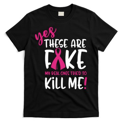 Yes These Are Fake My Real Ones Tried To Kill Me T-Shirt