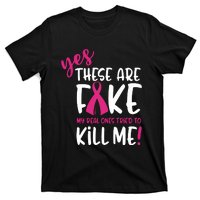 Yes These Are Fake My Real Ones Tried To Kill Me T-Shirt