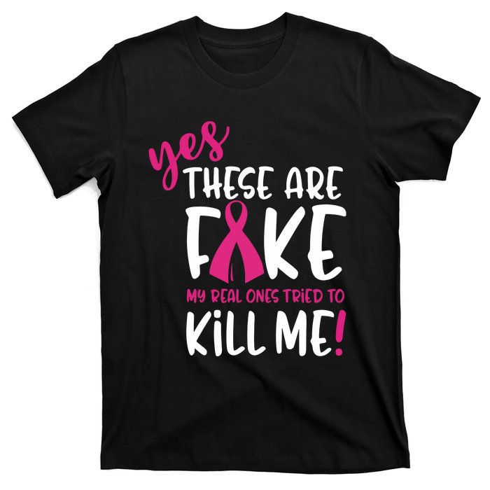 Yes These Are Fake My Real Ones Tried To Kill Me T-Shirt