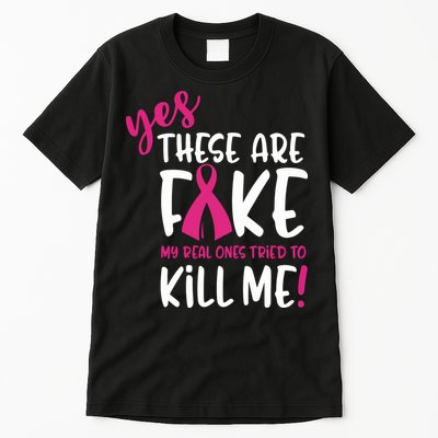 Yes These Are Fake My Real Ones Tried To Kill Me Tall T-Shirt
