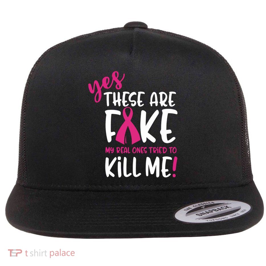 Yes These Are Fake My Real Ones Tried To Kill Me Flat Bill Trucker Hat