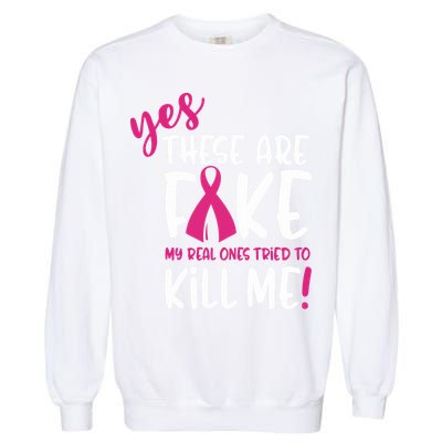 Yes These Are Fake My Real Ones Tried To Kill Me Garment-Dyed Sweatshirt