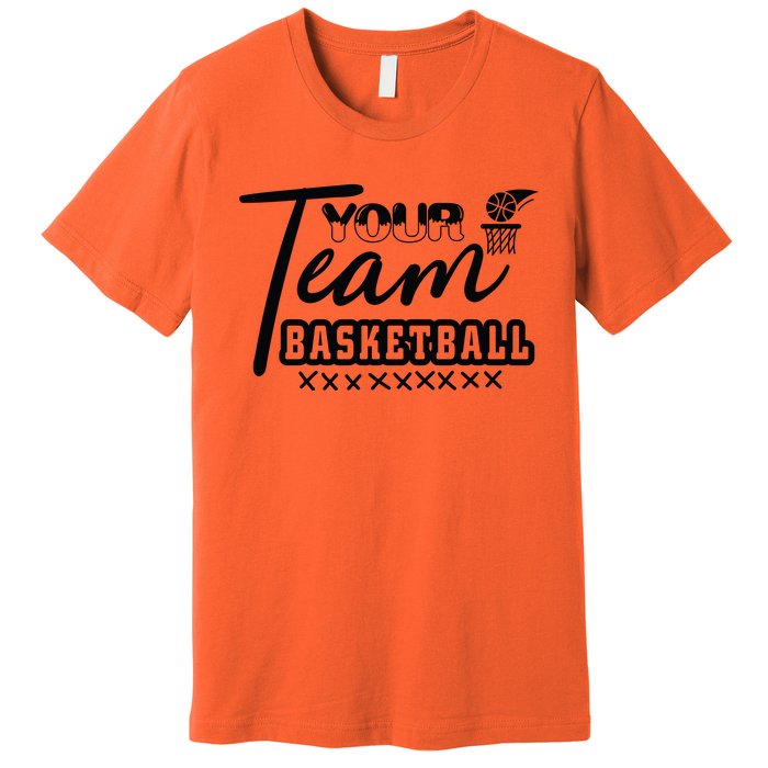 Your Team Basketball Gift For Basketball Team Sport Bball Premium T-Shirt