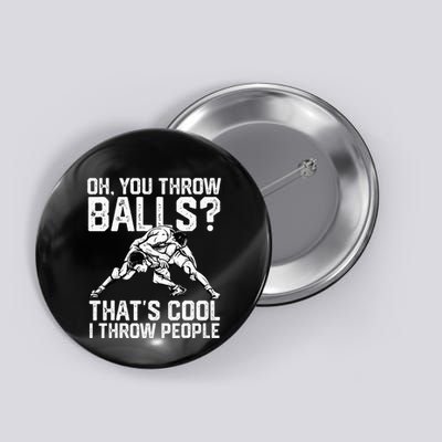 You Throw Balls That’S Cool I Throw People Button