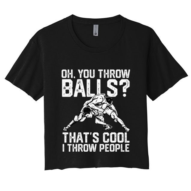 You Throw Balls That’S Cool I Throw People Crop Top
