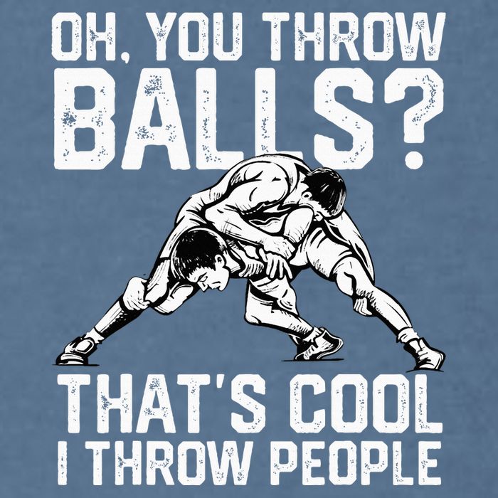 You Throw Balls That’S Cool I Throw People Garment-Dyed Sweatshirt
