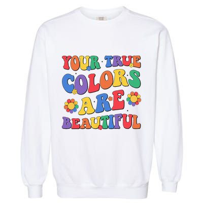 Your True Colors Are Beautiful LGBT Rainbow Pride Flag Garment-Dyed Sweatshirt