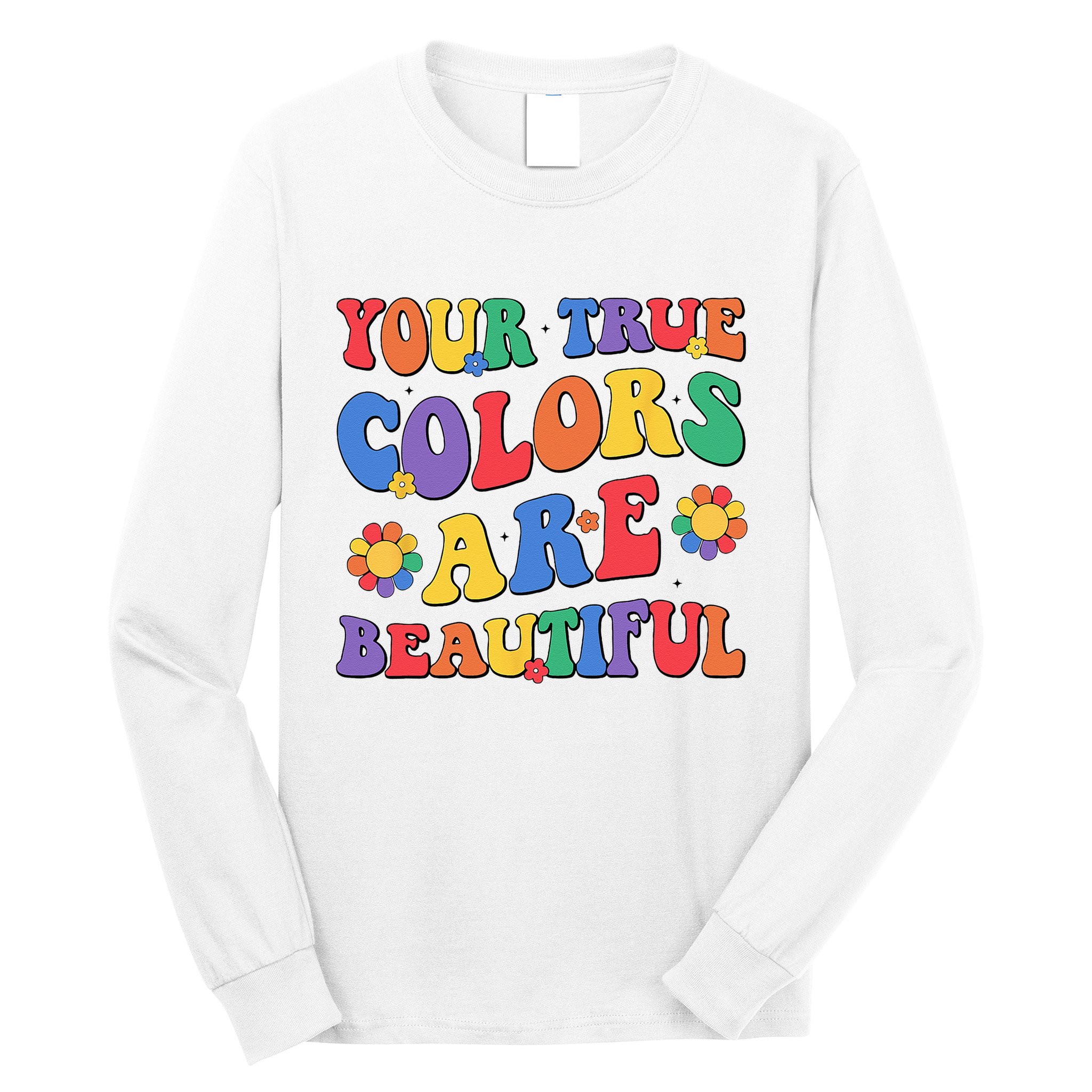 Your True Colors Are Beautiful LGBT Rainbow Pride Flag Long Sleeve Shirt