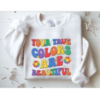Your True Colors Are Beautiful LGBT Rainbow Pride Flag Sweatshirt
