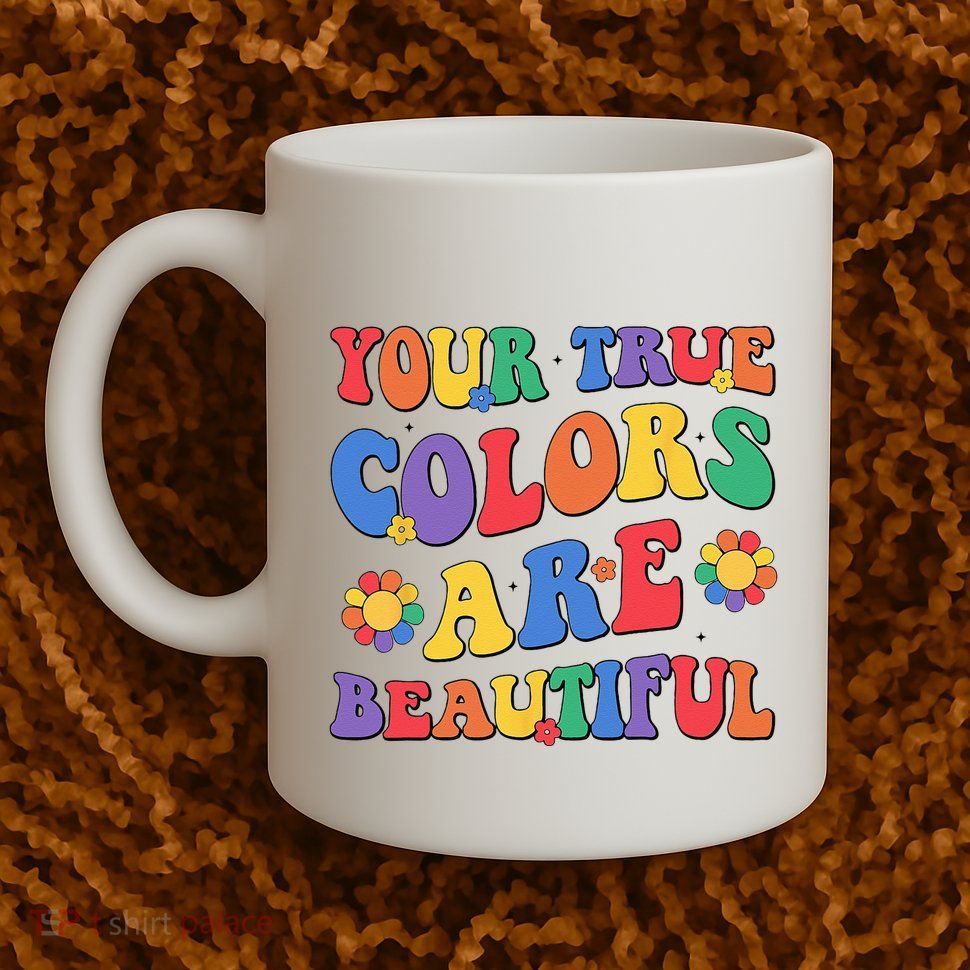 Your True Colors Are Beautiful LGBT Rainbow Pride Flag Mug