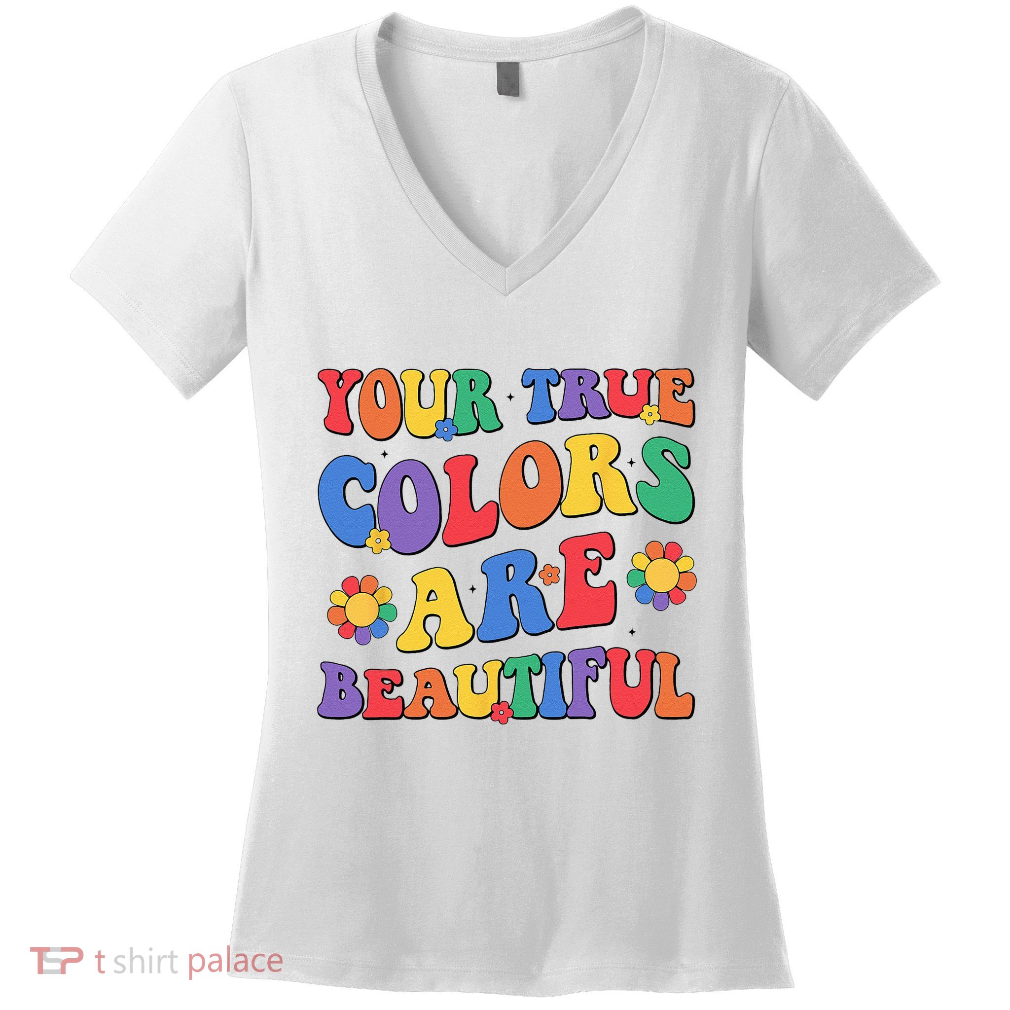 Your True Colors Are Beautiful LGBT Rainbow Pride Flag Women's V-Neck T-Shirt