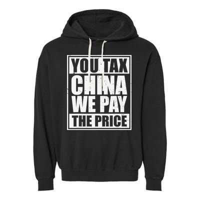 You Tax China We Pay The Price Anti Tariffs Garment-Dyed Fleece Hoodie