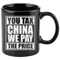 You Tax China We Pay The Price Anti Tariffs 11oz C Handle Ceramic Mug