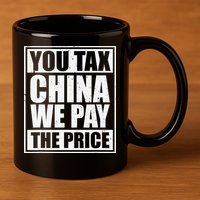 You Tax China We Pay The Price Anti Tariffs 11oz C Handle Ceramic Mug
