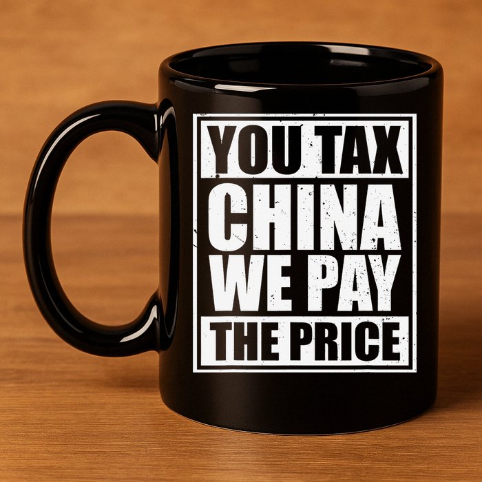 You Tax China We Pay The Price Anti Tariffs 11oz C Handle Ceramic Mug