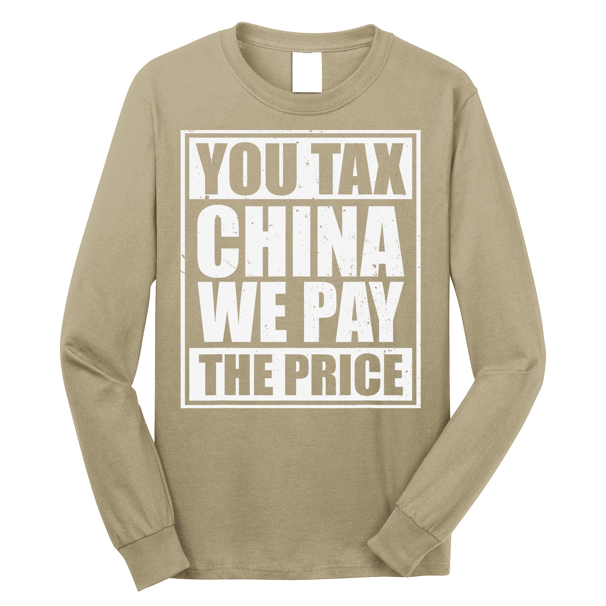 You Tax China We Pay The Price Anti Tariffs Long Sleeve Shirt