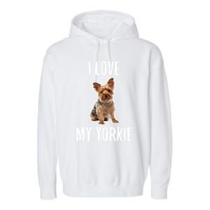 Yorkshire Terrier Dog Owner Gift I Love My Yorkie Gift Garment-Dyed Fleece Hoodie