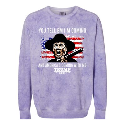 You Tell Em I’M Coming And America’S Coming With Me Trump 2024 Colorblast Crewneck Sweatshirt