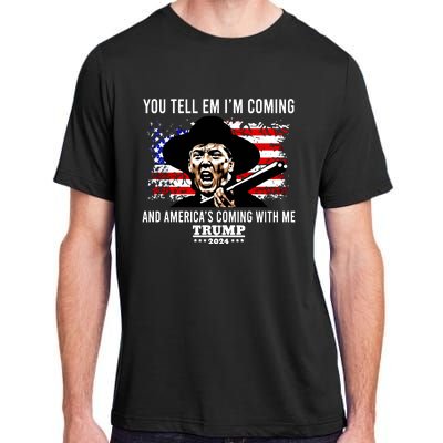 You Tell Em I’M Coming And America’S Coming With Me Trump 2024 Adult ChromaSoft Performance T-Shirt