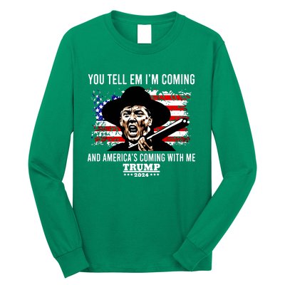 You Tell Em I’M Coming And America’S Coming With Me Trump 2024 Long Sleeve Shirt