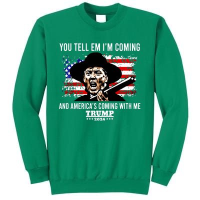 You Tell Em I’M Coming And America’S Coming With Me Trump 2024 Sweatshirt