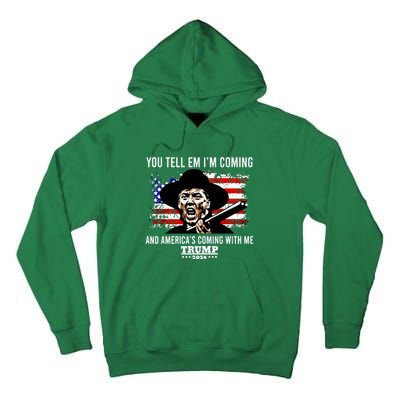 You Tell Em I’M Coming And America’S Coming With Me Trump 2024 Tall Hoodie