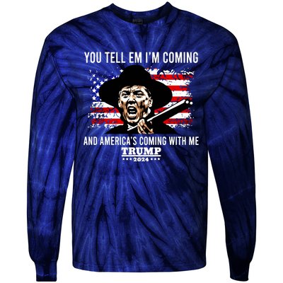 You Tell Em I’M Coming And America’S Coming With Me Trump 2024 Tie-Dye Long Sleeve Shirt