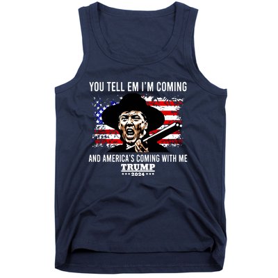 You Tell Em I’M Coming And America’S Coming With Me Trump 2024 Tank Top