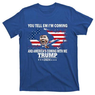 You Tell Em IM Coming And AmericaS Coming With Me Trump T-Shirt