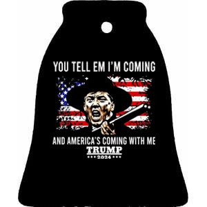 You Tell Em IM Coming And AmericaS Coming With Me Trump Ceramic Bell Ornament