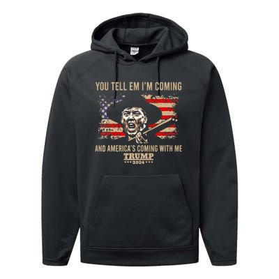 You Tell Em IM Coming And America Coming With Me Trump 2024 Performance Fleece Hoodie