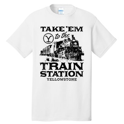 Yellowstone Take Em To The Train Station Tall T-Shirt