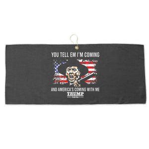 You Tell Em IM Coming And America Coming With Me Trump 2024 Large Microfiber Waffle Golf Towel