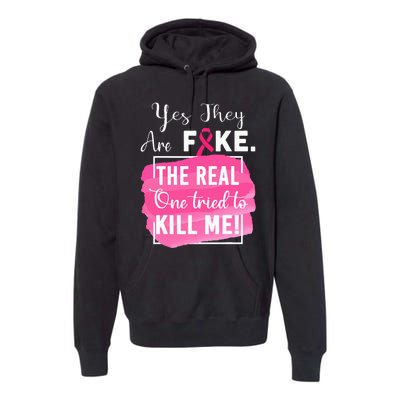 Yes They're Fake Pink Ribbon Breast Cancer Survivor Premium Hoodie