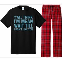 Yall Think Im Mean Wait Till I Dont Like You Pajama Set